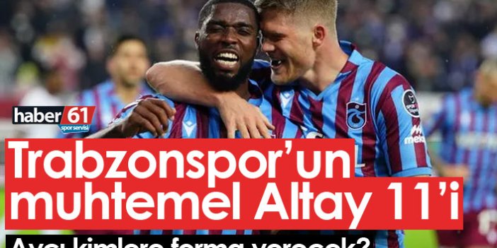 Trabzonspor'un muhtemel Altay 11'i