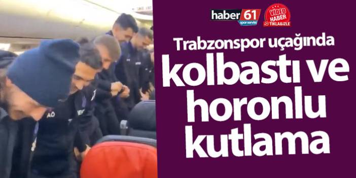 Trabzonspor uçağında kolbastı ve horonlu kutlama