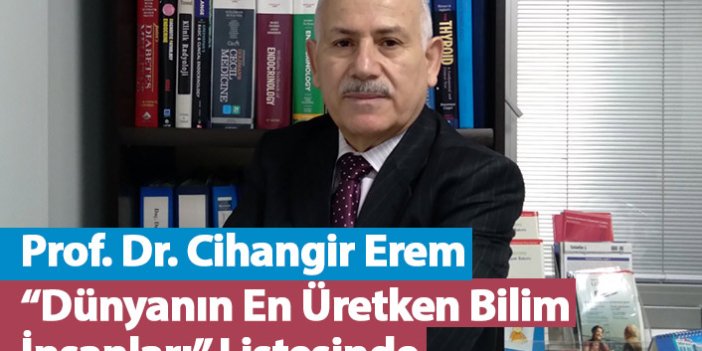 Prof. Dr. Cihangir Erem “Dünyanın En Üretken Bilim İnsanları” Listesinde