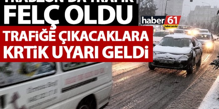 Trabzon’da Kar hayatı felç etti! Trafiğe çıkacaklara kritik uyarı geldi