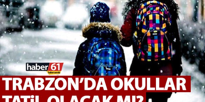 Trabzon’da okullar tatil olacak mı? Kriz masası toplanıyor
