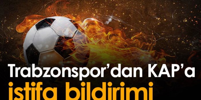 Trabzonspor'dan istifa bildirimi