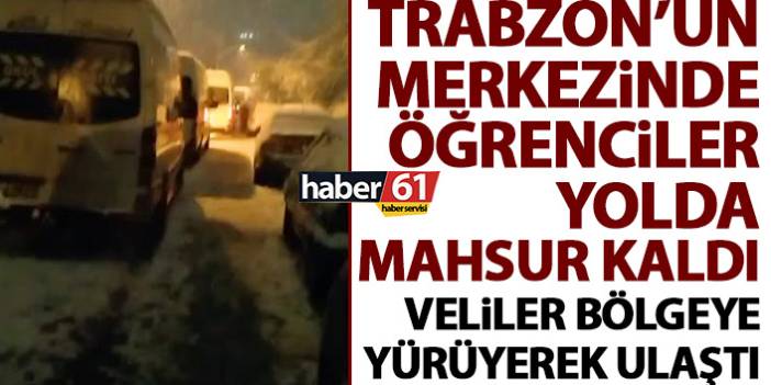 Kar yağdı Trabzon’un merkezinde öğrenciler yolda mahsur kaldı!