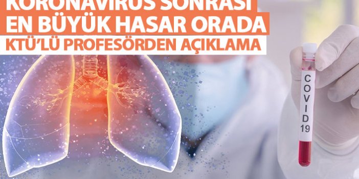KTÜ'lü profesörden koronavirüs açıklaması: En büyük hasar akciğerlerde