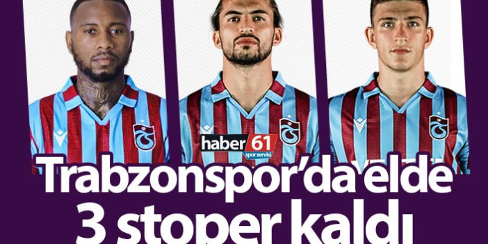 Trabzonspor’da elde 3 stoper kaldı