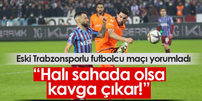 Trabzonspor eski futbolcusu Erman Özgür, Başakşehir maçını yorumladı.