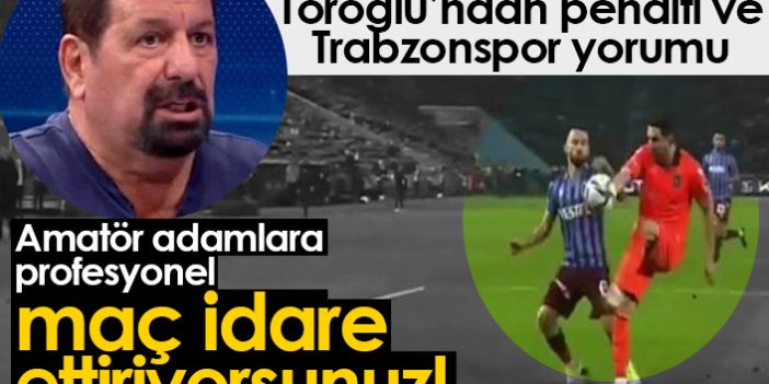 Erman Toroğlu'ndan Trabzonspor ve penaltı yorumu