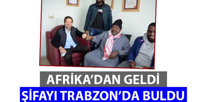 Afrika'dan geldi şifayı Trabzon'da buldu!