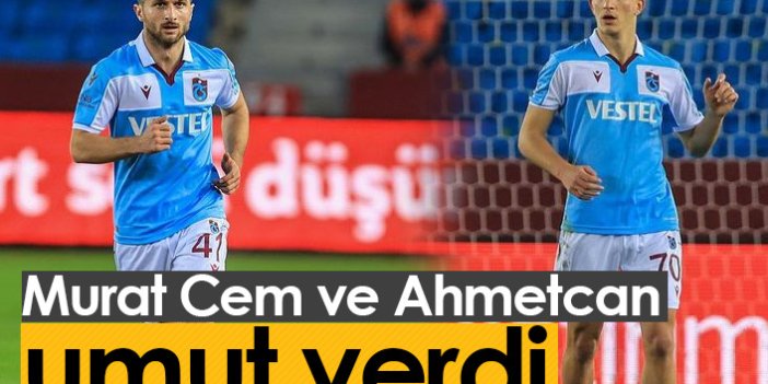Trabzonspor'da Murat Cem ve Ahmetcan umut verdi