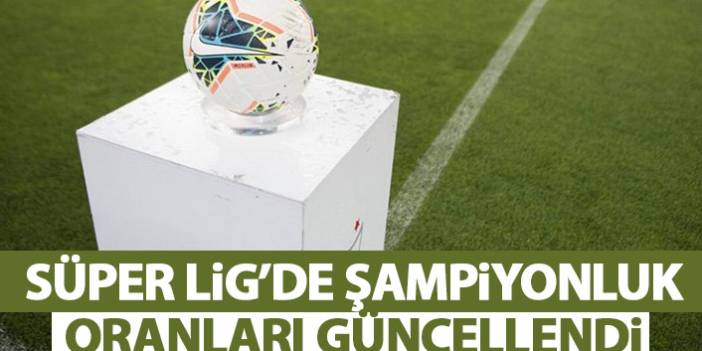 Süper Lig'de 19. hafta sona ererken şampiyonluk oranları güncellendi!