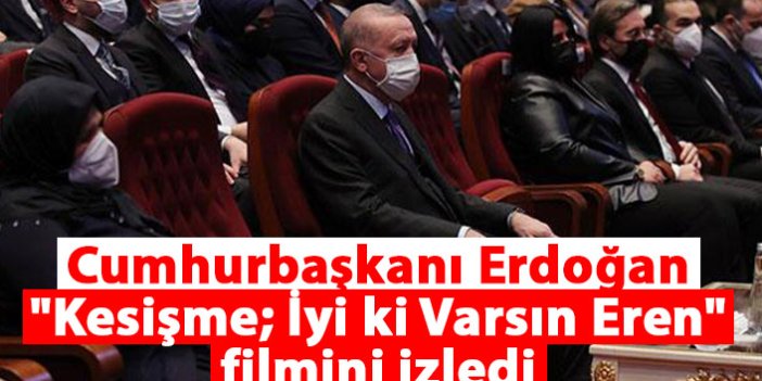 Cumhurbaşkanı Erdoğan "Kesişme; İyi ki Varsın Eren" filmini izledi