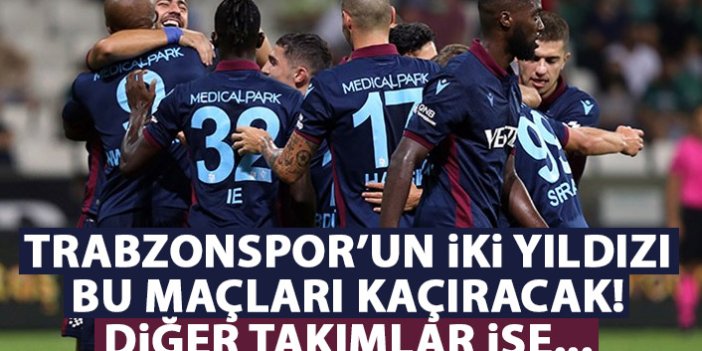Trabzonspor'un iki yıldızı bu maçları kaçıracak! Diğer takımlarda ise...