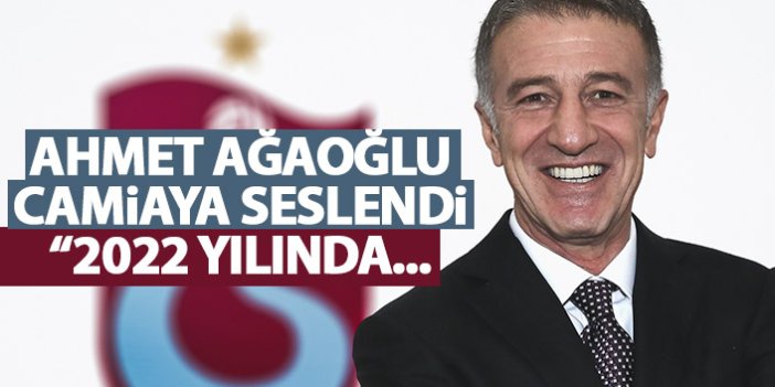 Ağaoğlu'ndan Trabzonspor camiasına mesaj: 2022 yılında...