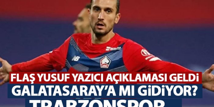 Yusuf Yazıcı ile alakalı flaş açıklama! Galatasaray'a gidecek mi? Trabzonspor...