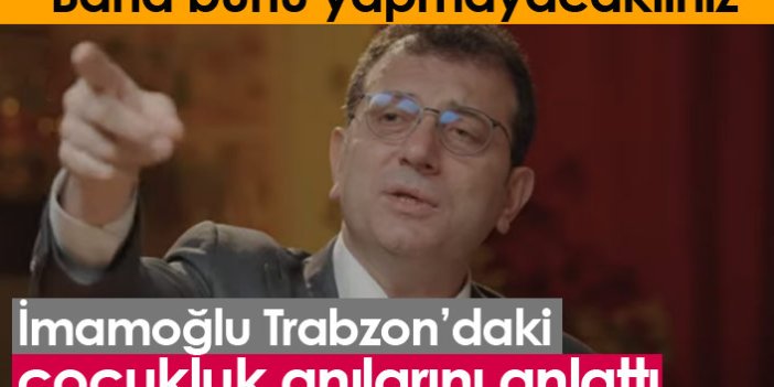 Ekrem İmamoğlu Trabzon'daki çocukluk anılarını anlattı