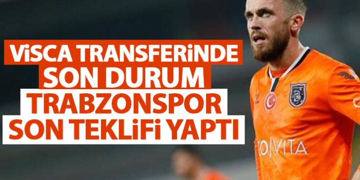 Trabzonspor'un Visca trasnferinde son durum