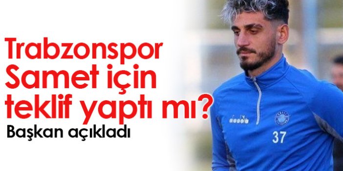 Trabzonspor Samet Akaydın'a teklif yaptı mı? Başkan açıkladı...