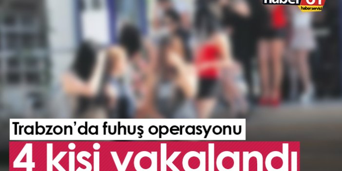 Trabzon'da fuhuş operasyonu: 4 kişi yakalandı