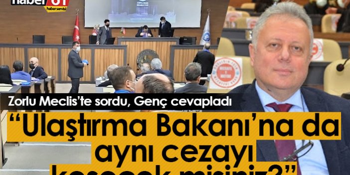 Cüneyt Zorlu: Ulaştırma Bakanı’na da aynı cezayı kesecek misiniz?