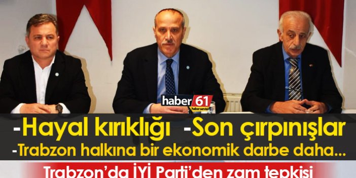 İYİ Parti Trabzon’dan zam tepkisi: Hayal kırıklığı