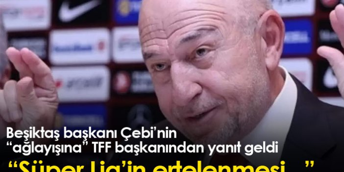Beşiktaş başkanı Çebi'nin "ağlayışına" TFF'den yanıt geldi