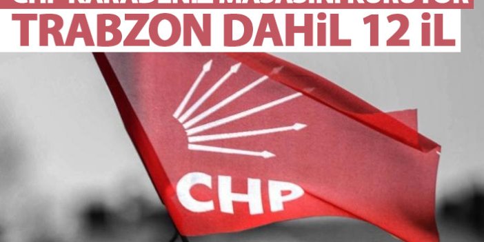CHP Karadeniz masasını kuruyor! Trabzon dahil 12 il