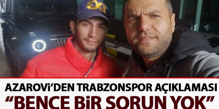 Azarovi'den Trabzonspor açıklaması: ‘Transferi engelleyici durum yok’