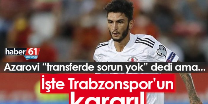 Trabzonspor'da Azarovi için kararını verdi