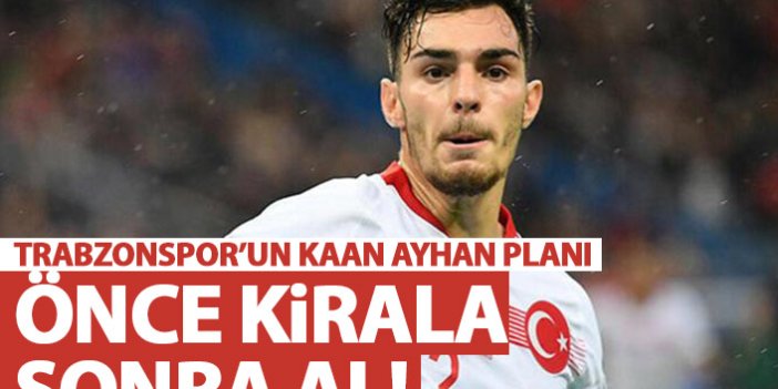 Trabzonspor Kaan Ayhan planı! Önce kirala sonra al!