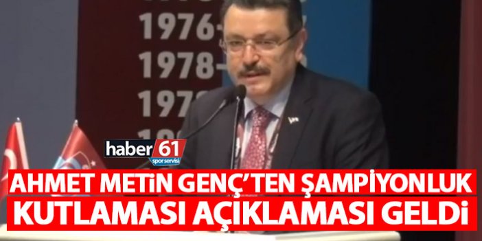 Ahmet metin Genç'ten şampiyonluk açıklaması: Kutlamalar için...