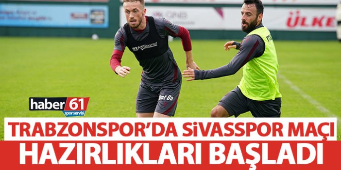 Trabzonspor, Sivasspor maçı hazırlıklarına başladı