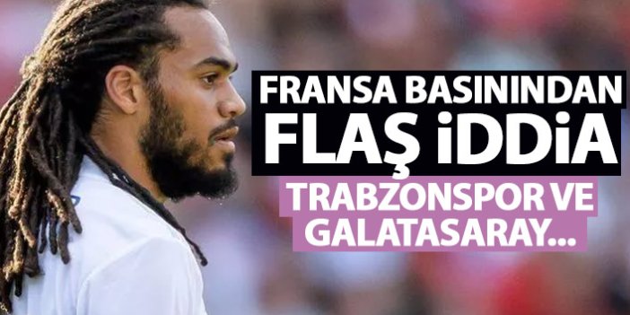 Fransa basınından flaş iddia! Trabzonspor ile Galatasaray onun için yarışıyor!