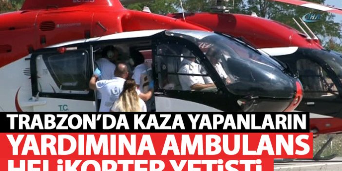 Trabzon'da kaza yapanların yardımına ambulans helikopter yetişti