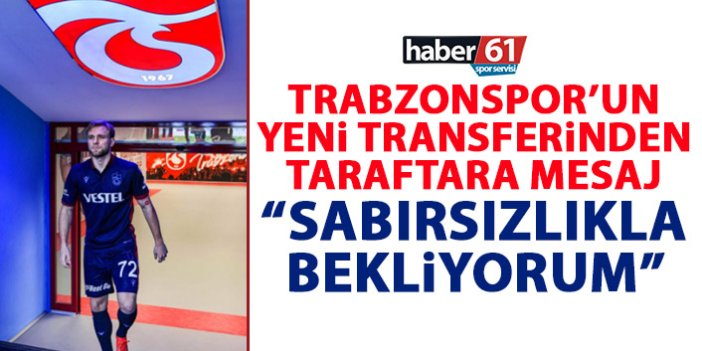 Puchacz’dan Trabzonspor taraftarına mesaj: Sabırsızlıkla bekliyorum