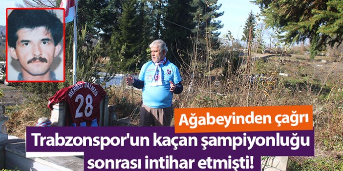 Trabzonspor'un kaçan şampiyonluğu sonrası intihar etmişti! Ağabeyinden çağrı