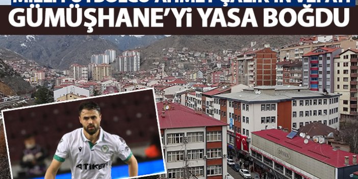 Milli futbolcu Ahmet Çalık'ın vefatı Gümüşhane'yi yasa boğdu