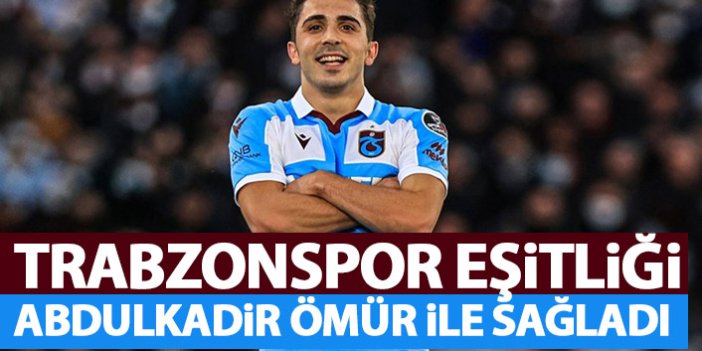 Trabzonspor karşılığı Abdulkadir Ömür ile verdi
