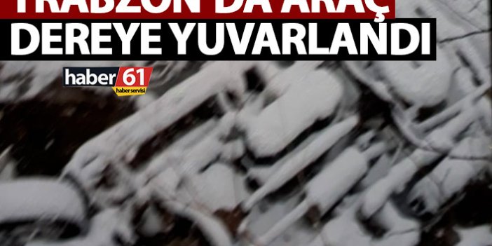 Trabzon’da araç dereye yuvarlandı!