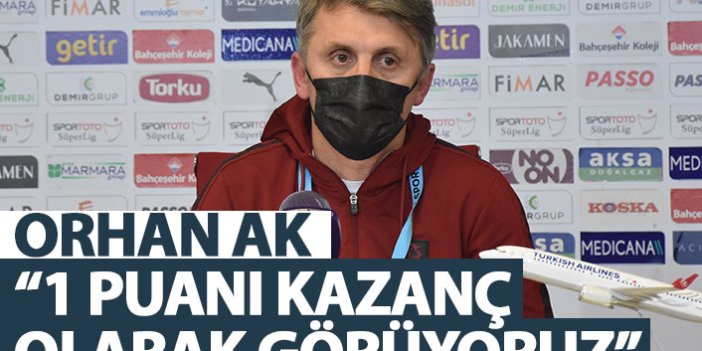 Trabzonspor yardımcı antrenörü orhan Ak: 1 puanı kazanç olarak görüyoruz