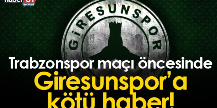 Giresunspor'a Trabzonspor maçı öncesinde kötü haber