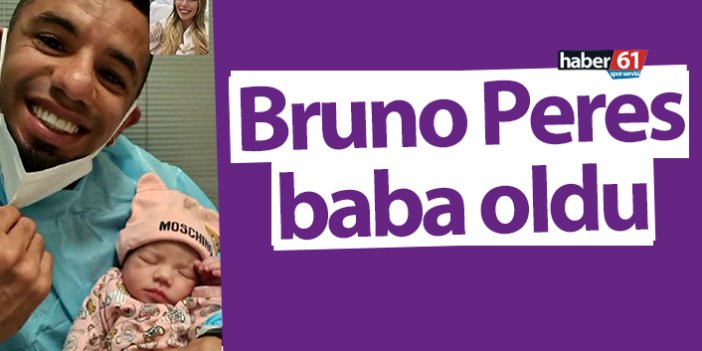 Bruno Peres baba oldu