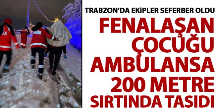 Trabzon'da fenalaşan çocuğu 200 metre sırtında taşıdı!