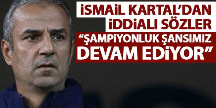 Fenerbahçe teknik direktörü Kartal: Şampiyonluk şansımız devam ediyor