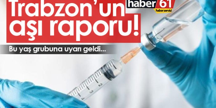 Trabzon’un aşı raporu