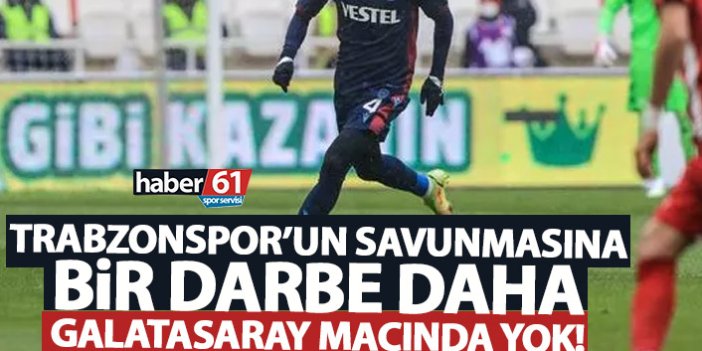 Trabzonspor’un savunmasına bir darbe daha!