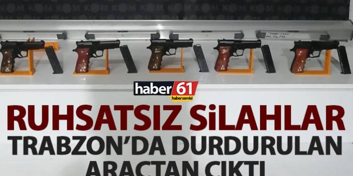 Ruhsatsız silahlar Trabzon’da durdurulan araçta çıktı!