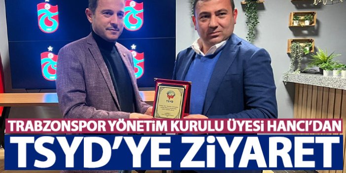 Trabzonspor yönetim kurulu üyesi Hancı'dan TSYD'ye ziyaret