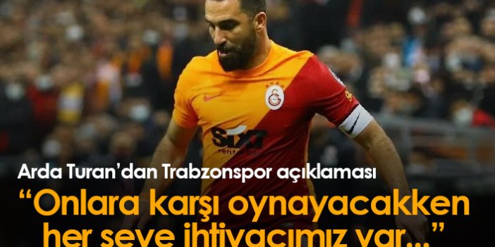 Arda Turan'dan Trabzonspor sözleri: Onlara karşı oynayacakken her şeye ihtiyacımız var