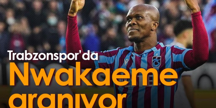 Trabzonspor Nwakaeme'yi arıyor