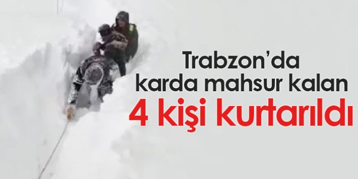 Trabzon'da karda mahsur kalan 4 kişi kurtarıldı